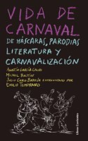 Vida de carnaval: de mascaras, parodias, literatura y carnavalizacion