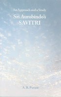 Sri Aurobindo's Savitri: An Approach and a Study