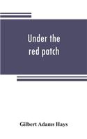 Under the red patch; story of the Sixty third regiment, Pennslvania volunteers, 1861-1864