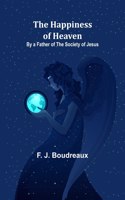 Happiness of Heaven; By a Father of the Society of Jesus