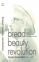 Bread Beauty Revolution – Khwaja Ahmad Abbas, 1914–1987: Khwaja Ahmad Abbas, 1914-1987