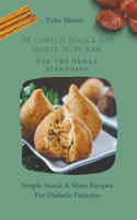 The Complete Snack & Main Diabetic Recipe Book For The Newly Diagnosed