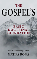 The GOSPEL'S Basic Doctrinal Foundation: Thirty M.O.R.E. Leadership Classes