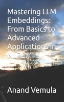 Mastering LLM Embeddings: From Basics to Advanced Applications in NLP