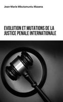 Evolution Et Mutations de la Justice Penale Internationale