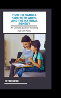 How to Handle Kids with Adhd, and the Natural Remedy