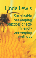 Sustainable beekeeping practices or eco-friendly beekeeping methods