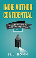 Indie Author Confidential Vol. 6: Secrets No One Will Tell You About Being a Writer