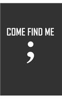 Come Find Me;: Ruled Notebook Journal