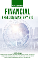 Financial Freedom Mastery 2.0: The Best Strategies to Become an Expert Network Marketer, Increasing Your Business with Creating of Passive Income Trough Affiliate Marketing and Co