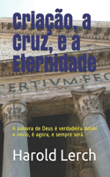 Criação, a Cruz, e a Eternidade