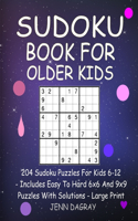 Sudoku Book For Older Kids: 204 Sudoku Puzzles For Kids 6-12 - Includes Easy To Hard 6x6 And 9x9 Puzzles With Solutions - Large Print