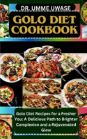 Golo Diet Cookbook: Golo Diet Recipes for a Fresher You: A Delicious Path to Brighter Complexion and a Rejuvenated Glow