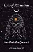 Law of Attraction Manifestation Journal: 5-Week Manifestation Journal, Create the Life of Your Dreams this Year Using the Law of Attraction. Manifest Success, Joy & Abundance