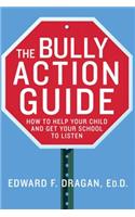 The Bully Action Guide: How to Help Your Child and Get Your School to Listen(English)