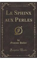 Le Sphinx Aux Perles (Classic Reprint)
