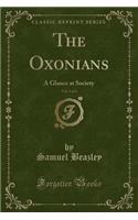 The Oxonians, Vol. 3 of 3: A Glance at Society (Classic Reprint)