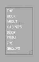 The Book about Xu Bing's Book from the Ground