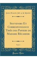 Souvenirs Et Correspondance Tirï¿½s Des Papiers de Madame Rï¿½camier, Vol. 1 (Classic Reprint)
