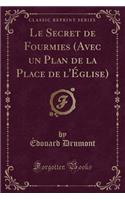 Le Secret de Fourmies (Avec Un Plan de la Place de l'Église) (Classic Reprint)