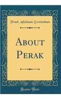 About Perak (Classic Reprint)