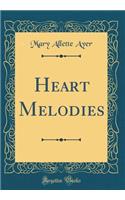 Heart Melodies (Classic Reprint)