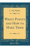 Whist Points and How to Make Them (Classic Reprint)