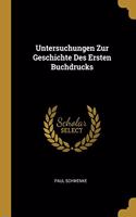 Untersuchungen Zur Geschichte Des Ersten Buchdrucks