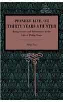 Pioneer Life; or, Thirty Years a Hunter: Being Scenes and Adventures in the Life of Philip Tome