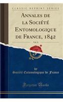 Annales de la SociÃ©tÃ© Entomologique de France, 1842, Vol. 11 (Classic Reprint)