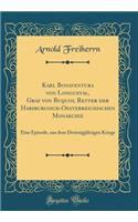 Karl Bonaventura von Longueval, Graf von Buquoy, Retter der Habsburgisch-Oesterreichischen Monarchie: Eine Episode, aus dem Dreissigjährigen Kriege (Classic Reprint)