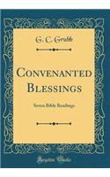 Convenanted Blessings: Seven Bible Readings (Classic Reprint)