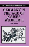 Germany in the Age of Kaiser Wilhelm II