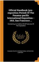 Official Handbook (Pre-Exposition Period) of the Panama-Pacific International Exposition--1915, San Francisco ...