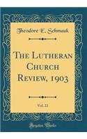 The Lutheran Church Review, 1903, Vol. 22 (Classic Reprint)