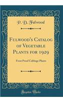 Fulwood's Catalog of Vegetable Plants for 1929: Frost Proof Cabbage Plants (Classic Reprint)