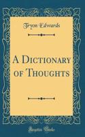 A Dictionary of Thoughts (Classic Reprint)