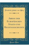 Abriss der Europäischen Staats-und Rechtsgeschichte (Classic Reprint)