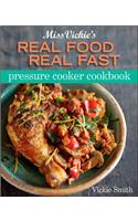 Miss Vickie's Real Food Real Fast Pressure Cooker