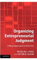 Organizing Entrepreneurial Judgment: A New Approach to the Firm