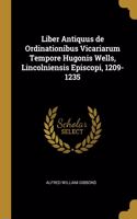 Liber Antiquus de Ordinationibus Vicariarum Tempore Hugonis Wells, Lincolniensis Episcopi, 1209-1235