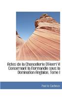 Actes de La Chancellerie D'Henri VI Concernant La Normandie Sous La Domination Anglaise, Tome I: (English)