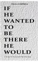 If He Wanted To Be There He Would