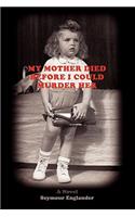 My Mother Died Before I Could Murder Her