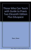 Those Who Can Teach with Guide to Praxis Two Eleventh Edition Plus Eduspace
