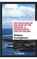 The fulfilling of the times of the gentiles, a conspicuous sign of the end