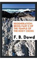 Regeneration: Being Part II of the Temple of the Rosy Cross