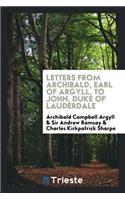Letters from Archibald, Earl of Argyll, to John, Duke of Lauderdale.