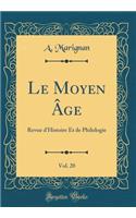 Le Moyen ï¿½ge, Vol. 20: Revue d'Histoire Et de Philologie (Classic Reprint): Revue d'Histoire Et de Philologie (Classic Reprint)