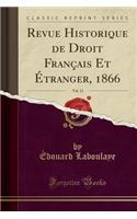 Revue Historique de Droit Franï¿½ais Et ï¿½tranger, 1866, Vol. 12 (Classic Reprint)